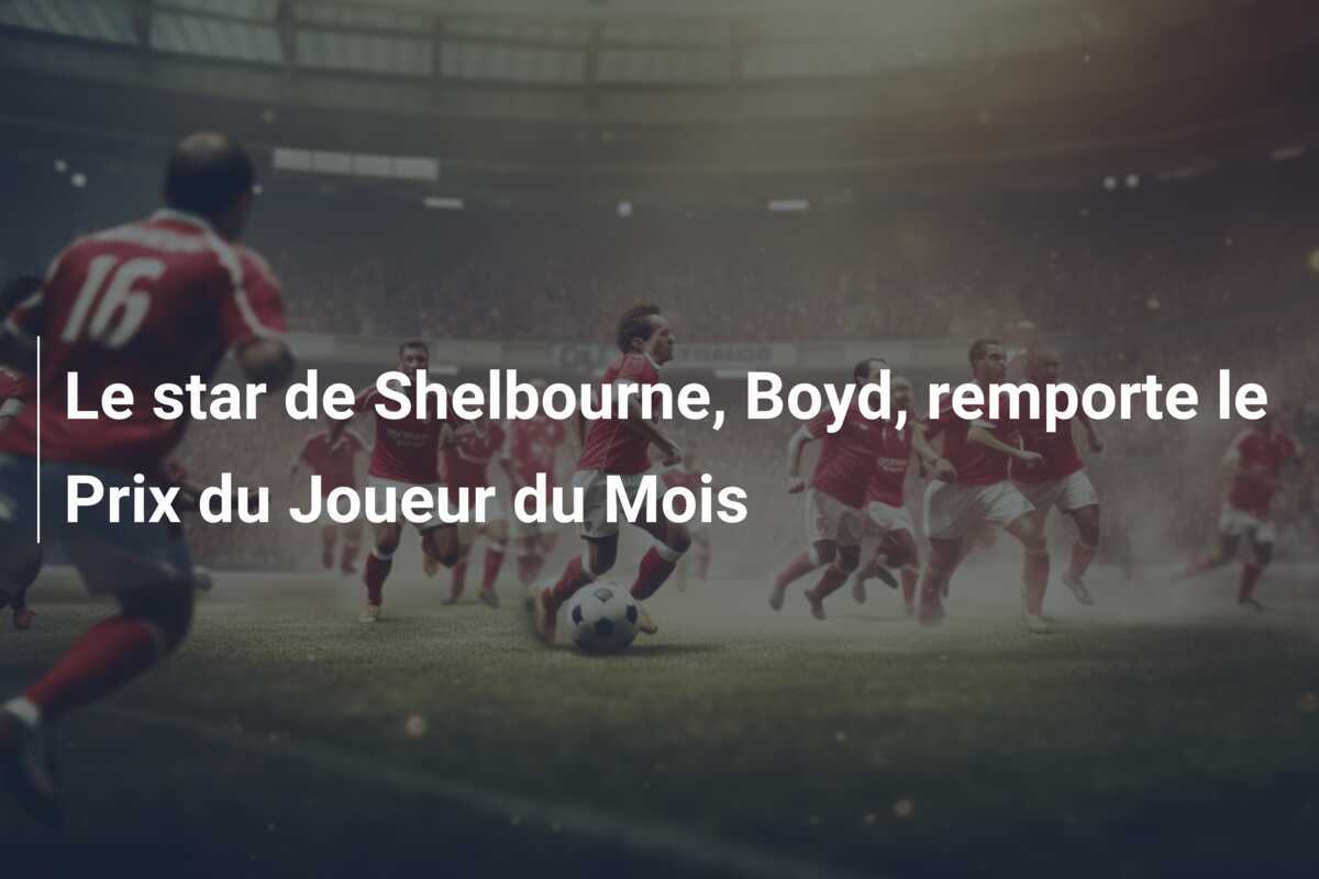 Le star de Shelbourne, Boyd, remporte le Prix du Joueur du Mois