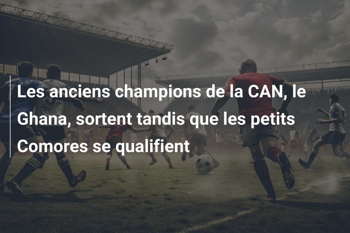 Les anciens champions de la CAN, le Ghana, sortent tandis que les petits Comores se qualifient