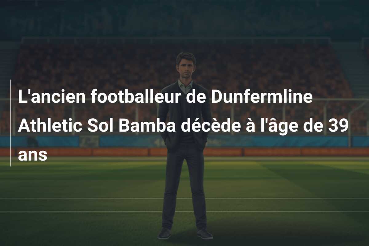 L’ancien footballeur de Dunfermline Athletic Sol Bamba décède à l’âge de 39 ans