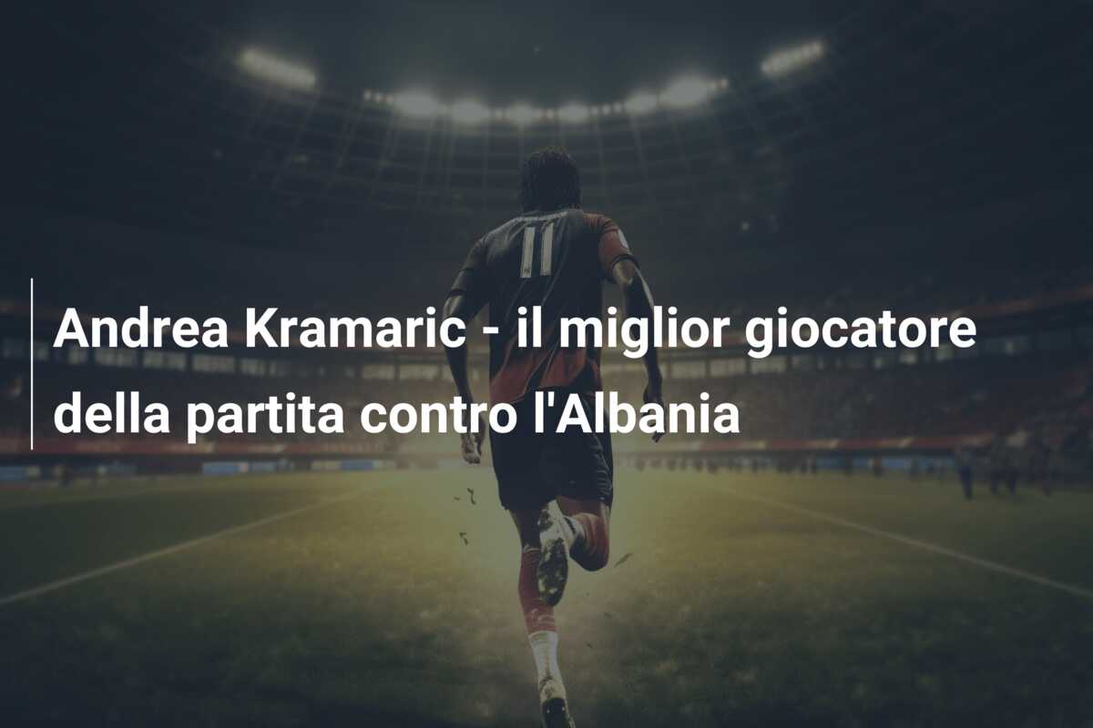 Andrea Kramaric – il miglior giocatore della partita contro l’Albania