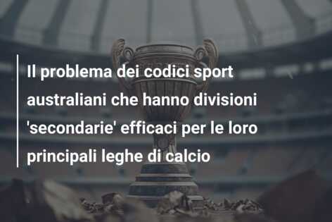 Il problema dei codici sport australiani che hanno divisioni ‘secondarie’ efficaci per le loro principali leghe di calcio