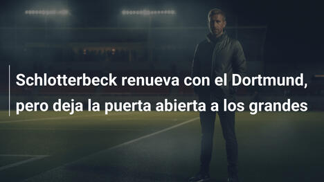 Schlotterbeck renueva con el Dortmund, pero deja la puerta abierta a los grandes