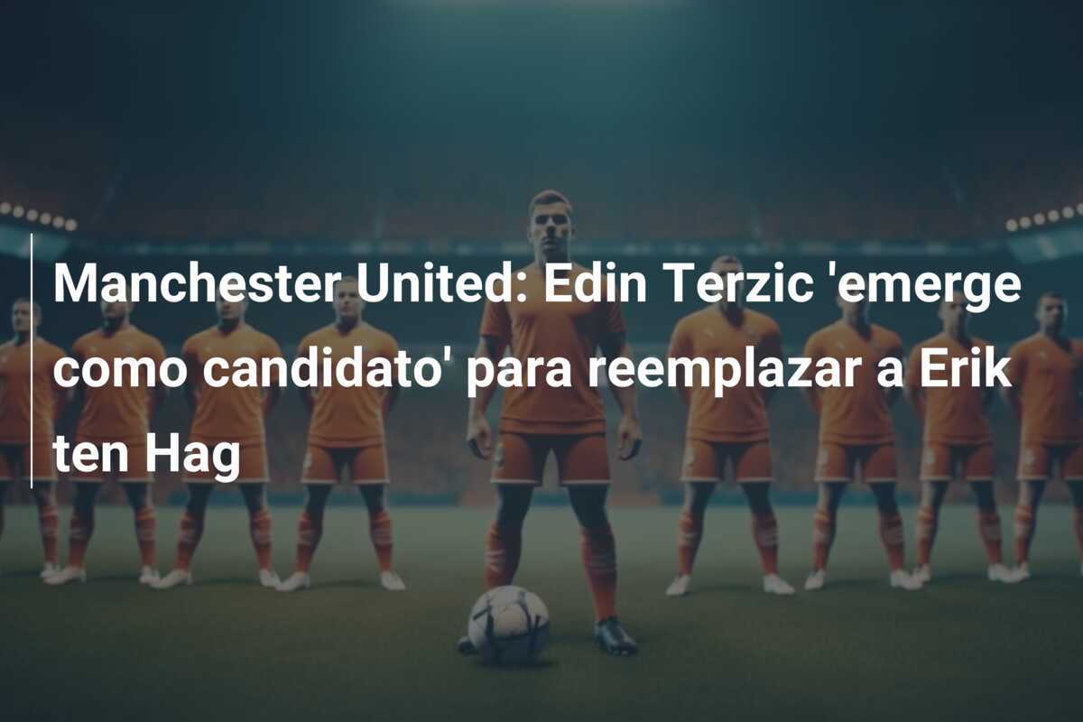 Manchester United: Edin Terzic 'emerge como candidato' para reemplazar a Erik ten Hag