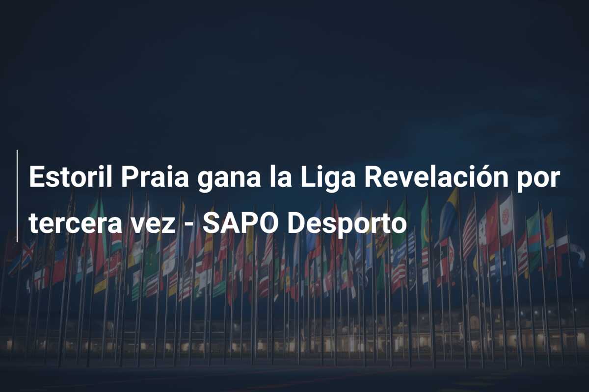 Estoril Praia gana la Liga Revelación por tercera vez – SAPO Desporto