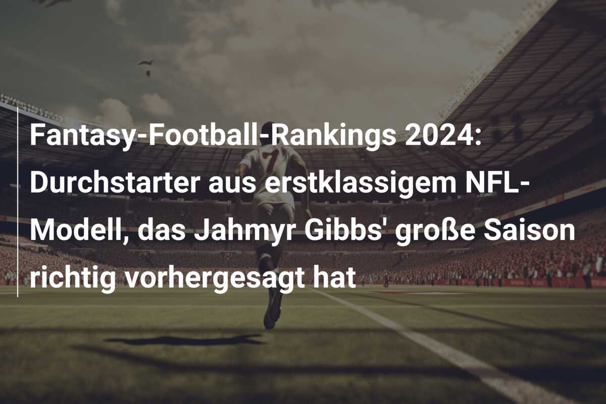 Fantasy-Football-Rankings 2024: Durchstarter aus erstklassigem NFL-Modell, das Jahmyr Gibbs’ große Saison richtig vorhergesagt hat