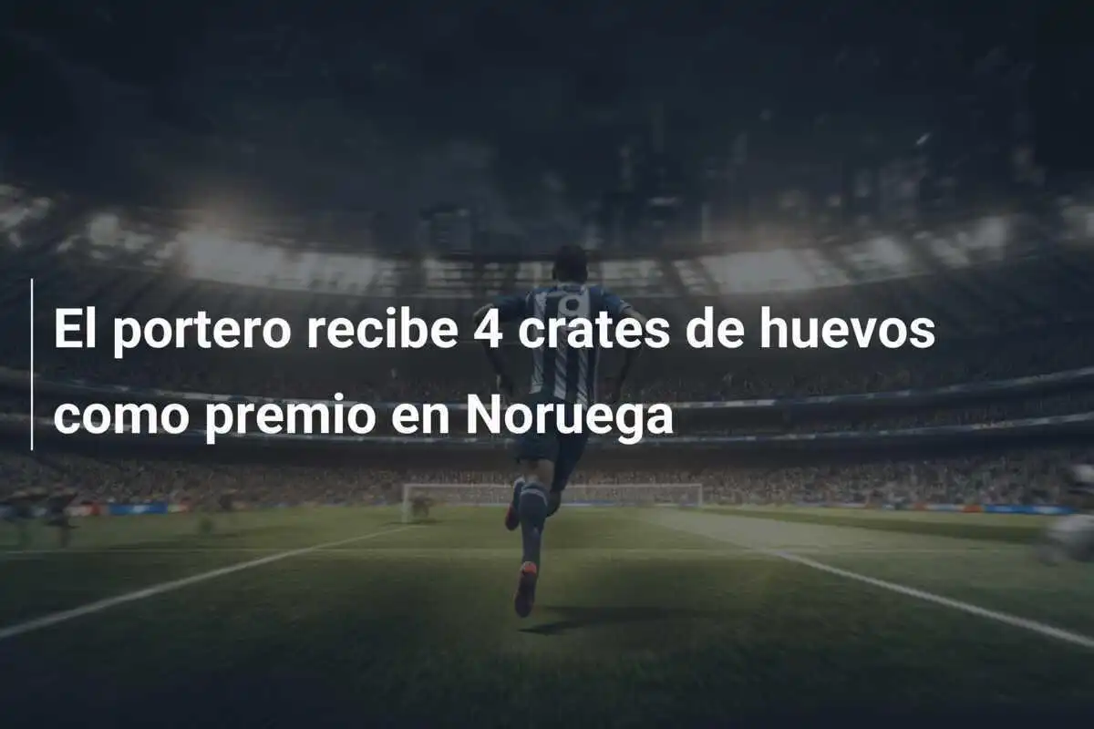El portero recibe 4 crates de huevos como premio en Noruega