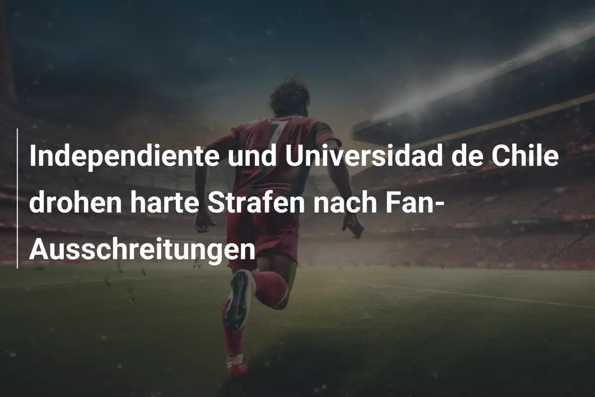 Independiente und Universidad de Chile drohen harte Strafen nach Fan-Ausschreitungen