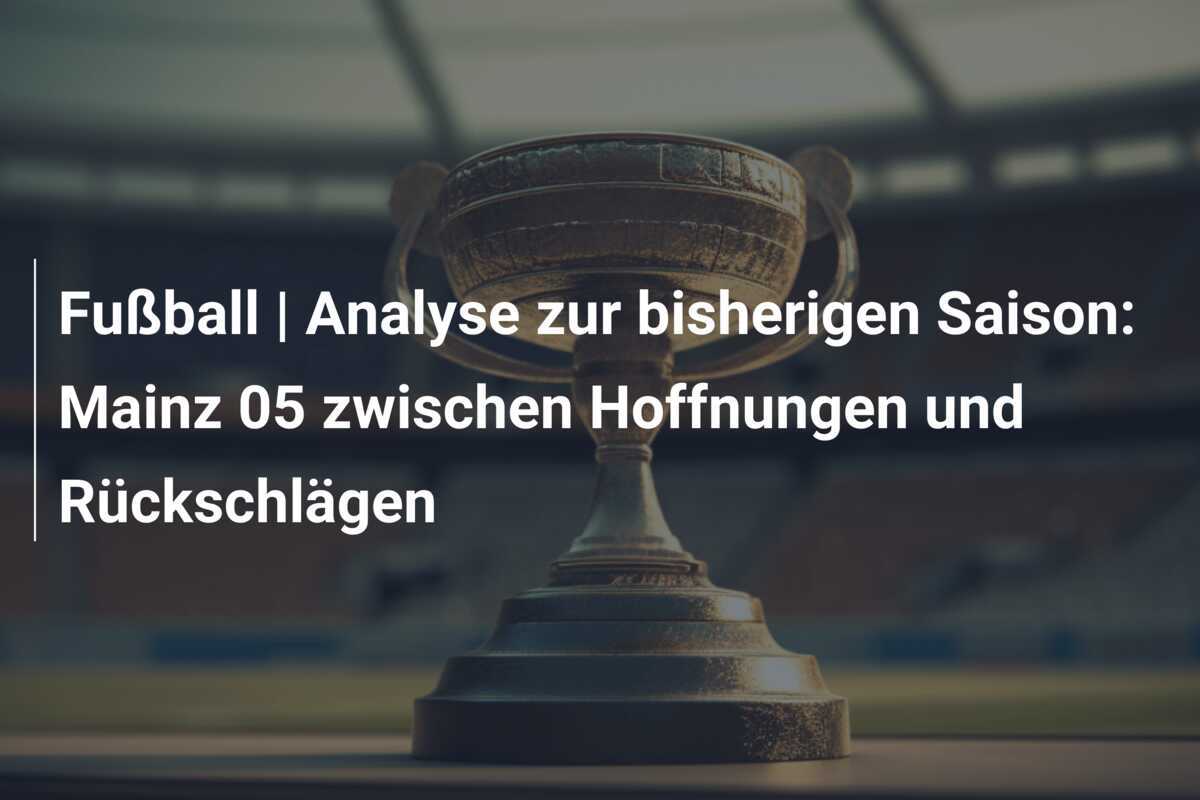 Fußball | Analyse zur bisherigen Saison: Mainz 05 zwischen Hoffnungen und Rückschlägen
