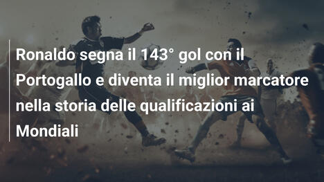 Ronaldo segna il 143° gol con il Portogallo e diventa il miglior marcatore nella storia delle qualificazioni ai Mondiali