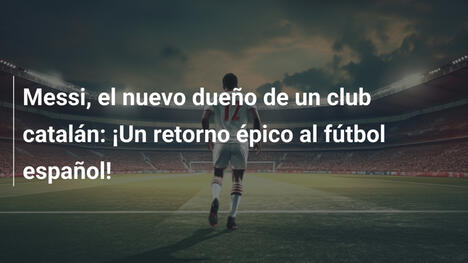 Messi, el nuevo dueño de un club catalán: ¡Un retorno épico al fútbol español!