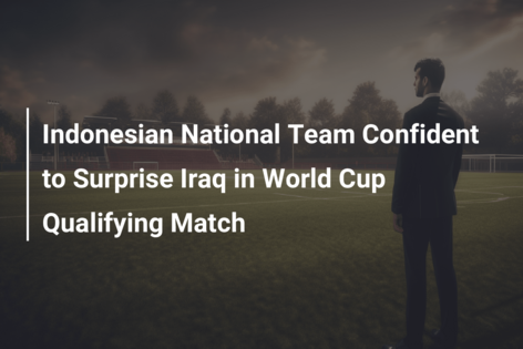 Indonesian National Team Confident to Surprise Iraq in World Cup Qualifying Match