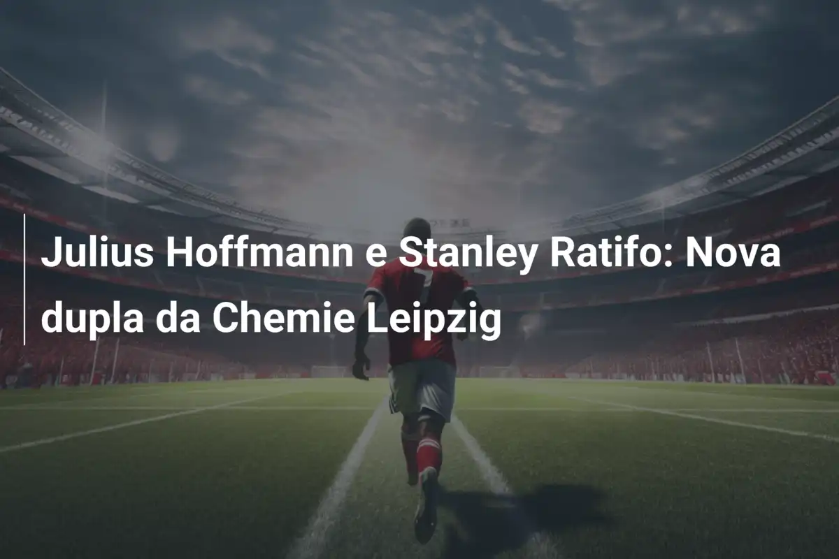 Julius Hoffmann e Stanley Ratifo: Nova dupla da Chemie Leipzig