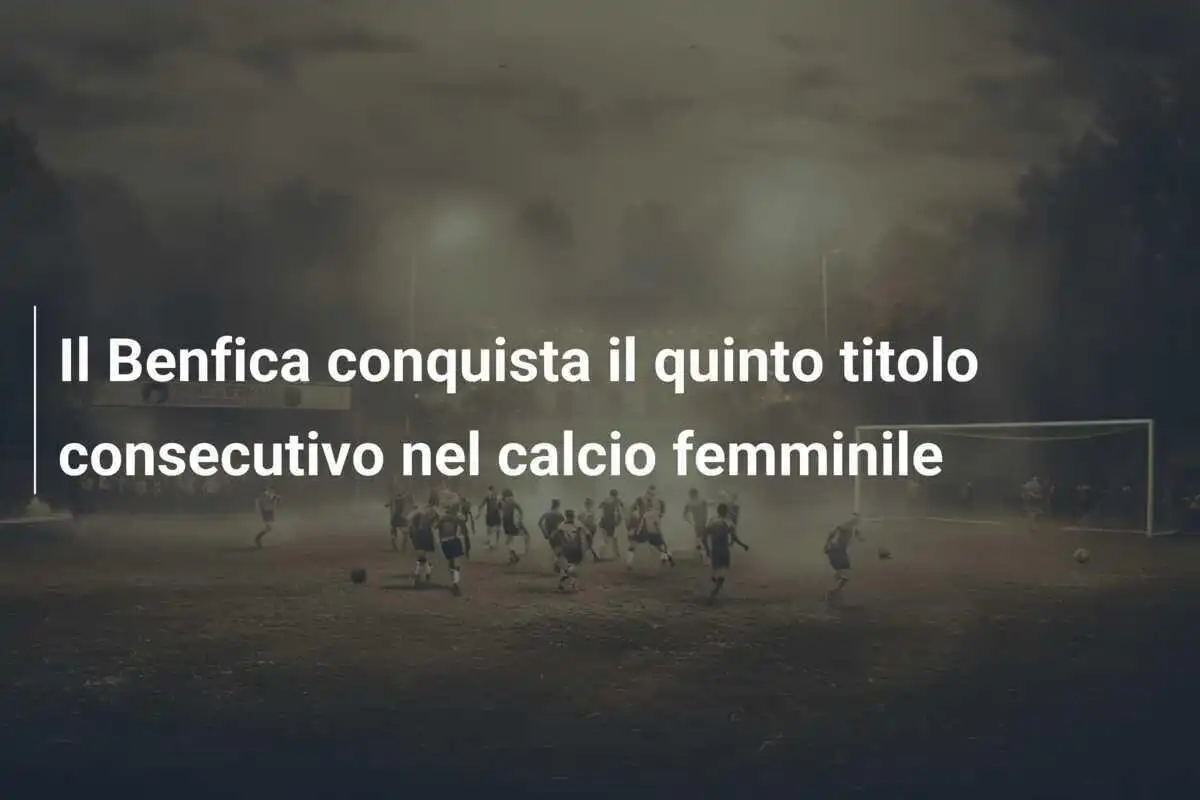 Il Benfica conquista il quinto titolo consecutivo nel calcio femminile