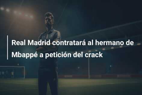 Real Madrid contratará al hermano de Mbappé a petición del crack