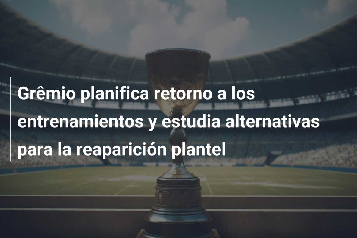 Grêmio planifica retorno a los entrenamientos y estudia alternativas para la reaparición plantel