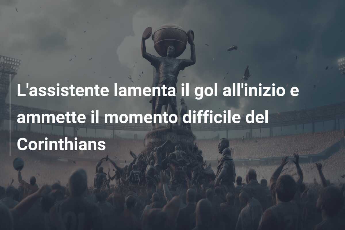 L’assistente lamenta il gol all’inizio e ammette il momento difficile del Corinthians