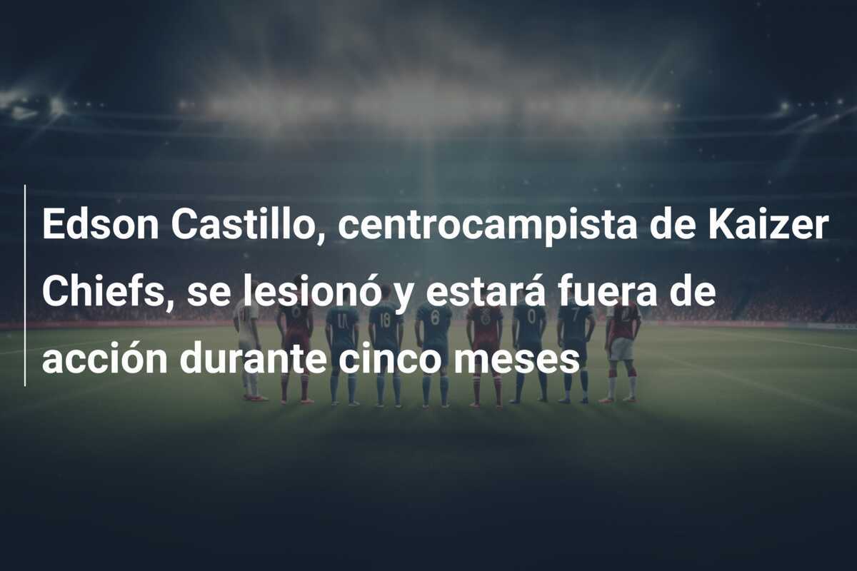 Edson Castillo, centrocampista de Kaizer Chiefs, se lesionó y estará fuera de acción durante cinco meses