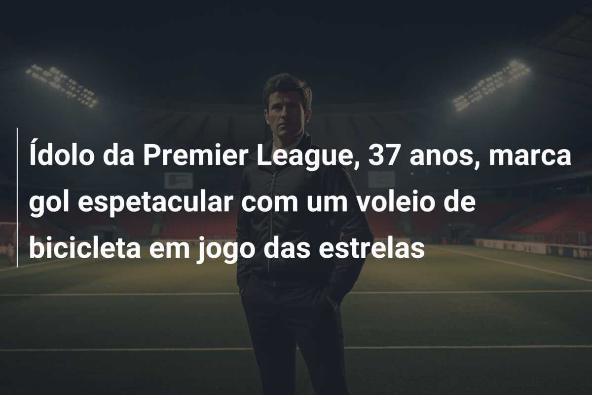 Ídolo da Premier League, 37 anos, marca gol espetacular com um voleio de bicicleta em jogo das estrelas