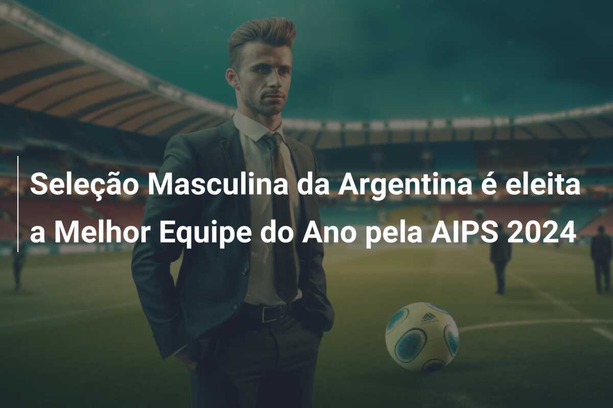 Seleção Masculina da Argentina é eleita a Melhor Equipe do Ano pela AIPS 2024