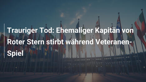 Trauriger Tod: Ehemaliger Kapitän von Roter Stern stirbt während Veteranen-Spiel