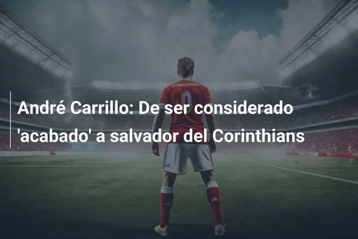 André Carrillo: De ser considerado 'acabado' a salvador del Corinthians