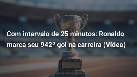 Com intervalo de 25 minutos: Ronaldo marca seu 942º gol na carreira (Vídeo)