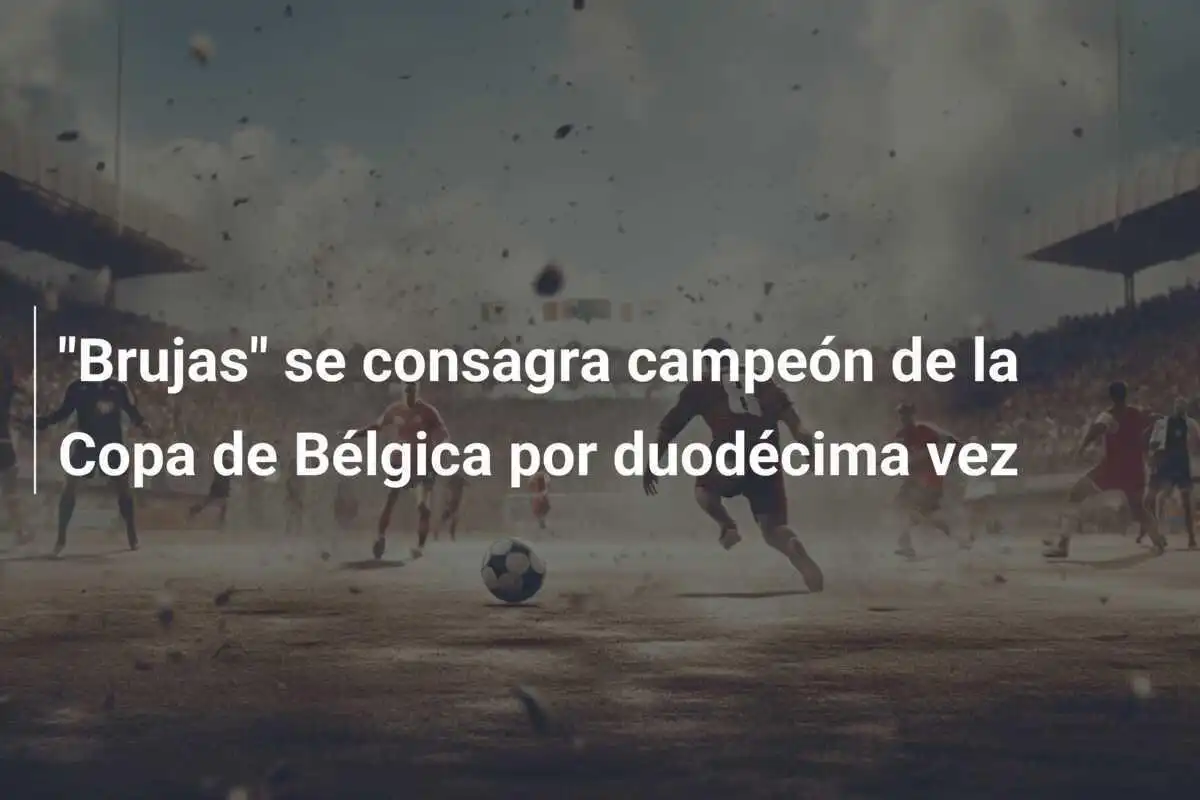 "Brujas" se consagra campeón de la Copa de Bélgica por duodécima vez