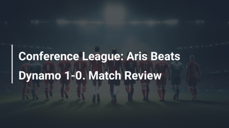 Conference League: Aris Beats Dynamo 1-0. Match Review
