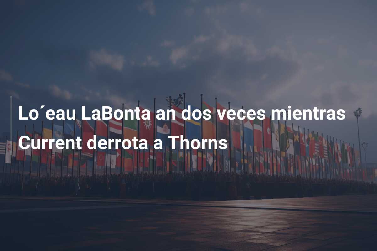 Lo´eau LaBonta an dos veces mientras Current derrota a Thorns
