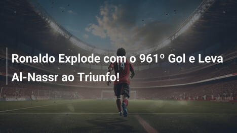 Ronaldo Explode com o 961º Gol e Leva Al-Nassr ao Triunfo!