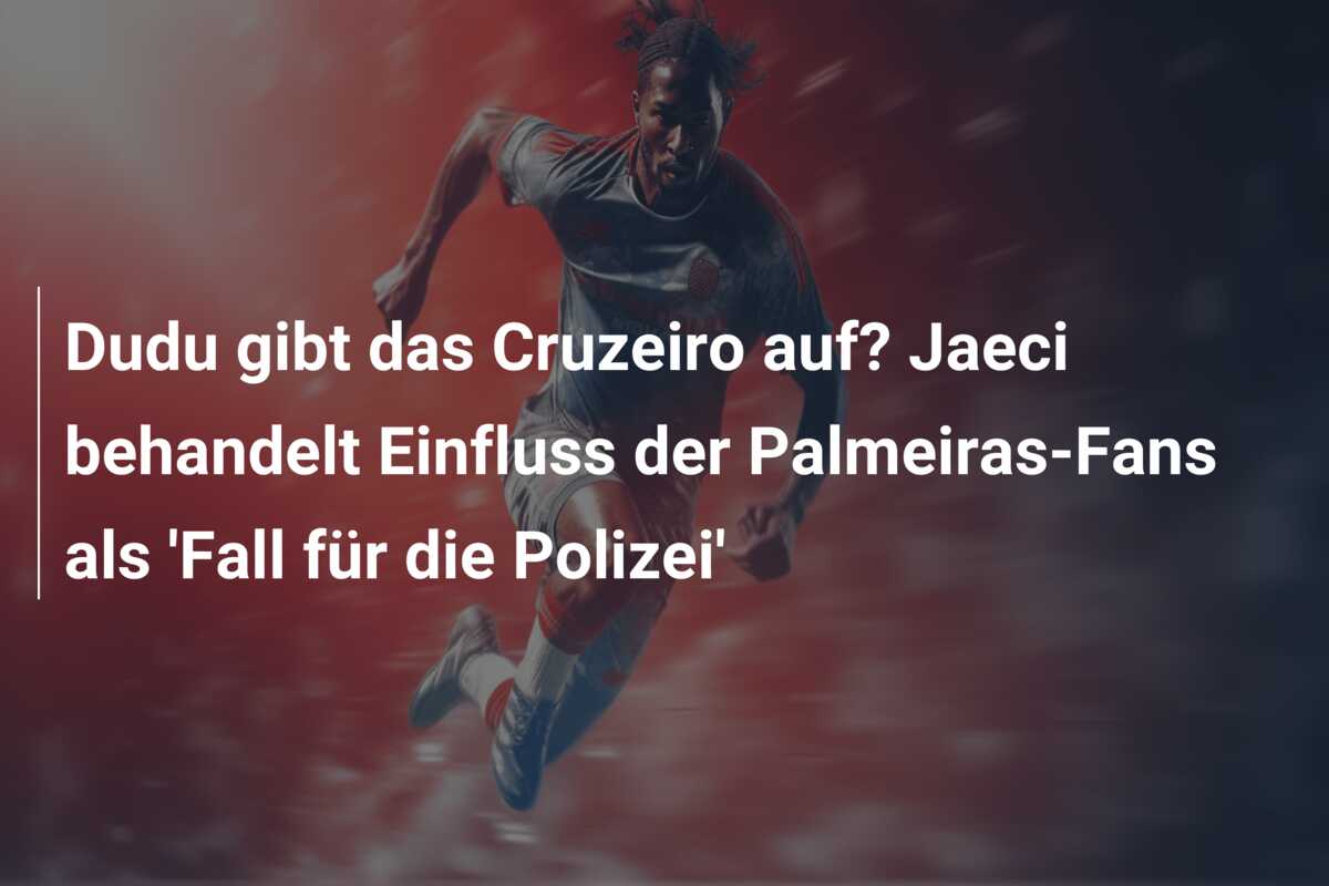 Dudu gibt das Cruzeiro auf? Jaeci behandelt Einfluss der Palmeiras-Fans als ‘Fall für die Polizei’