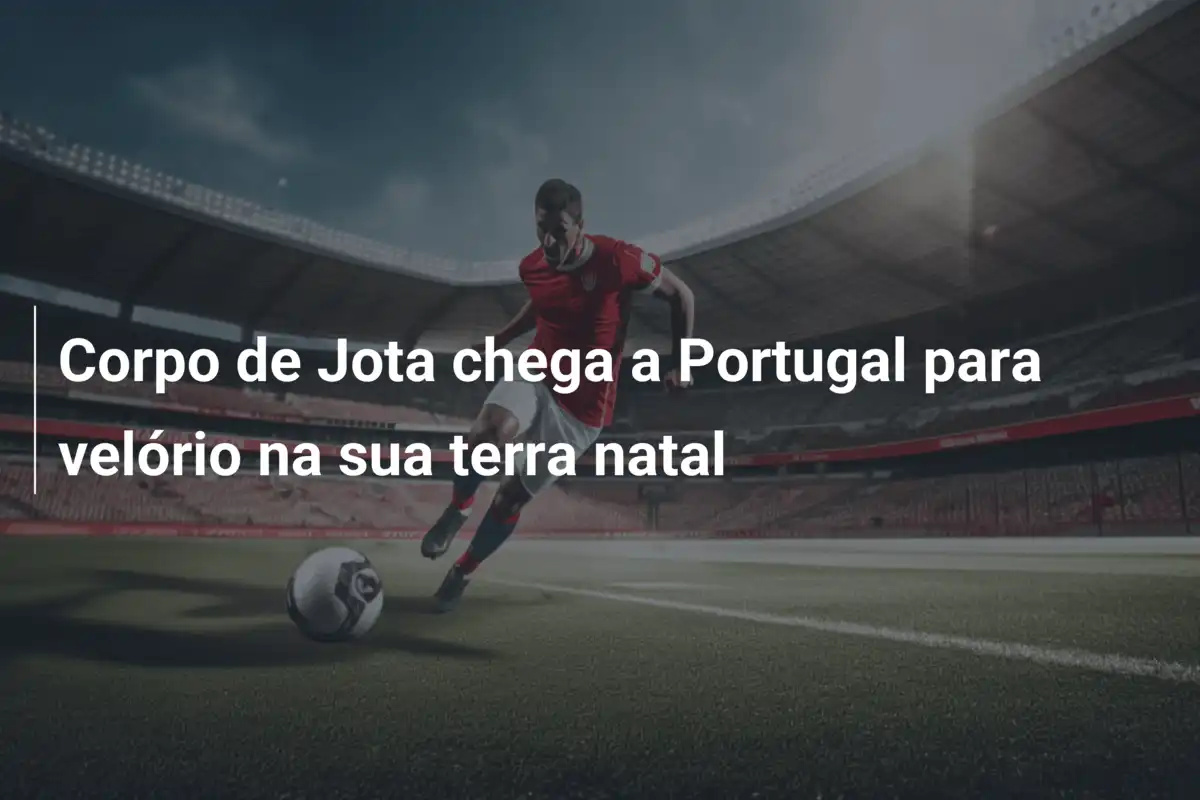 Corpo de Jota chega a Portugal para velório na sua terra natal