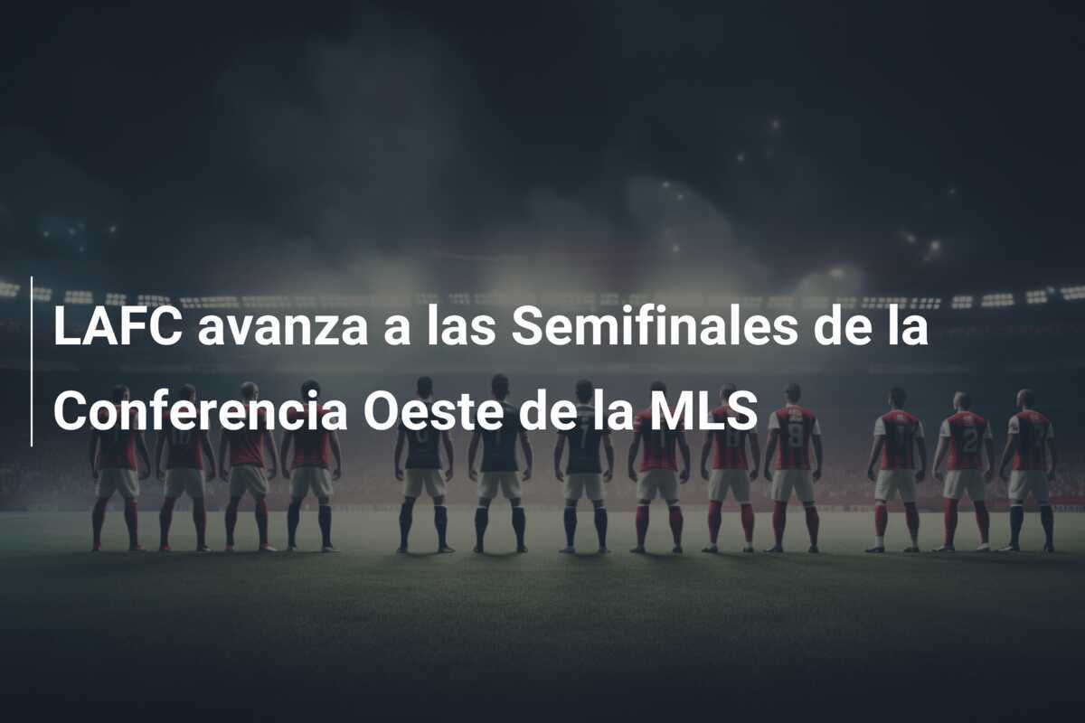 LAFC avanza a las Semifinales de la Conferencia Oeste de la MLS