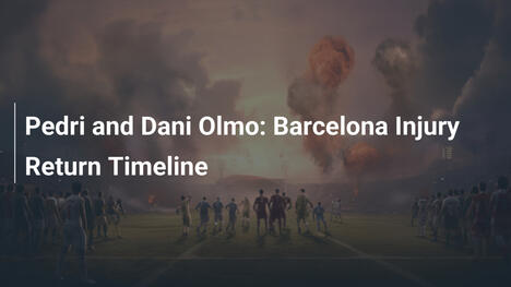 Pedri et Dani Olmo : Chronologie de retour de blessure à Barcelone