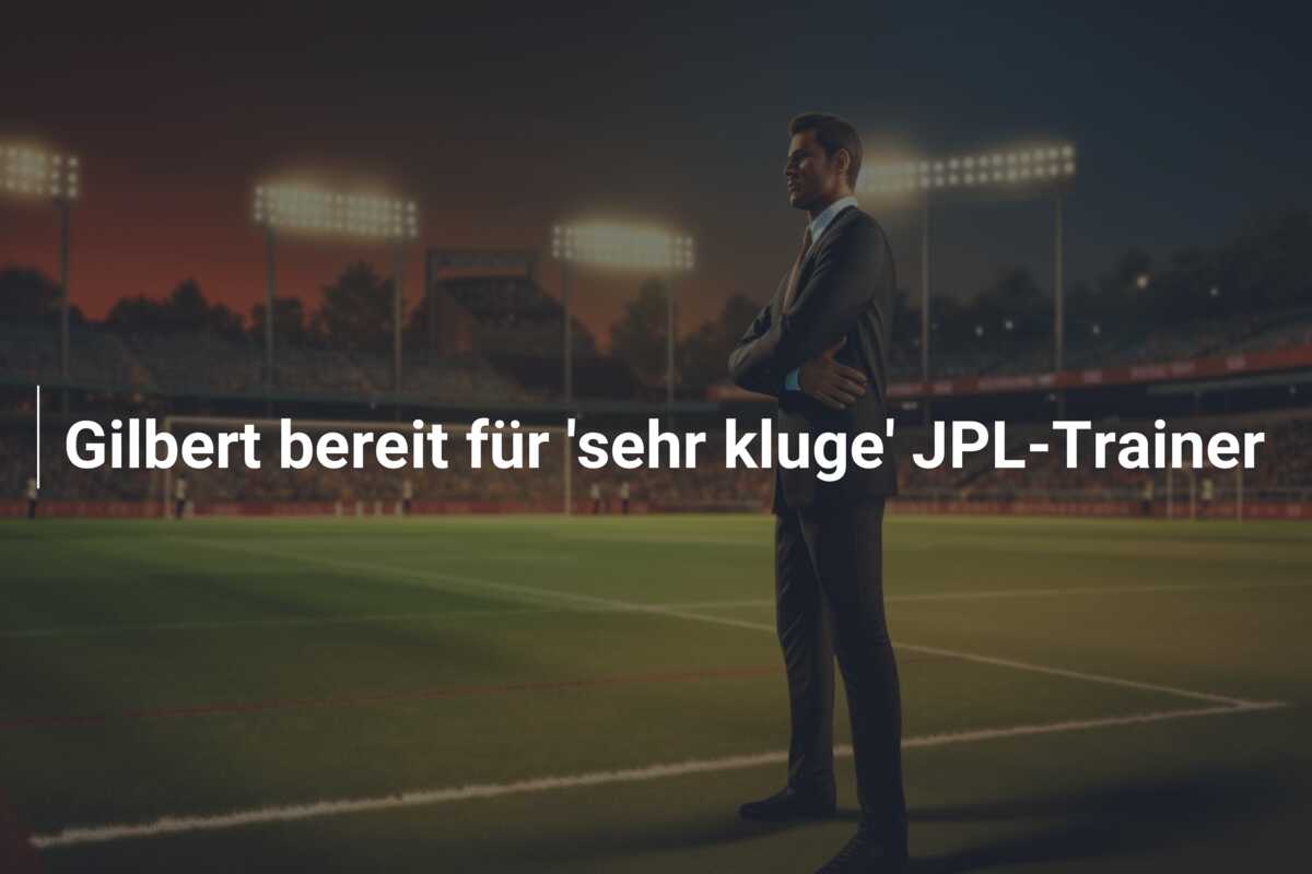 Gilbert bereit für ‘sehr kluge’ JPL-Trainer
