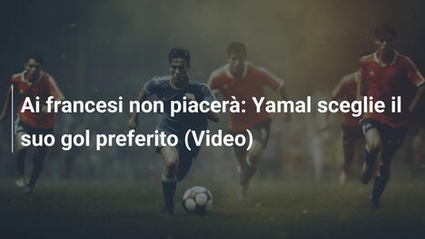 Ai francesi non piacerà: Yamal sceglie il suo gol preferito (Video)