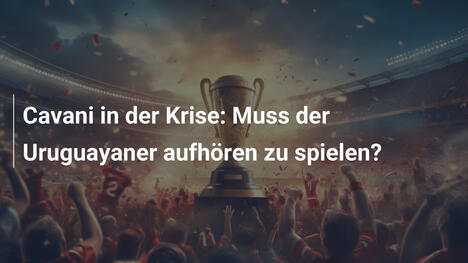 Cavani in der Krise: Muss der Uruguayaner aufhören zu spielen?