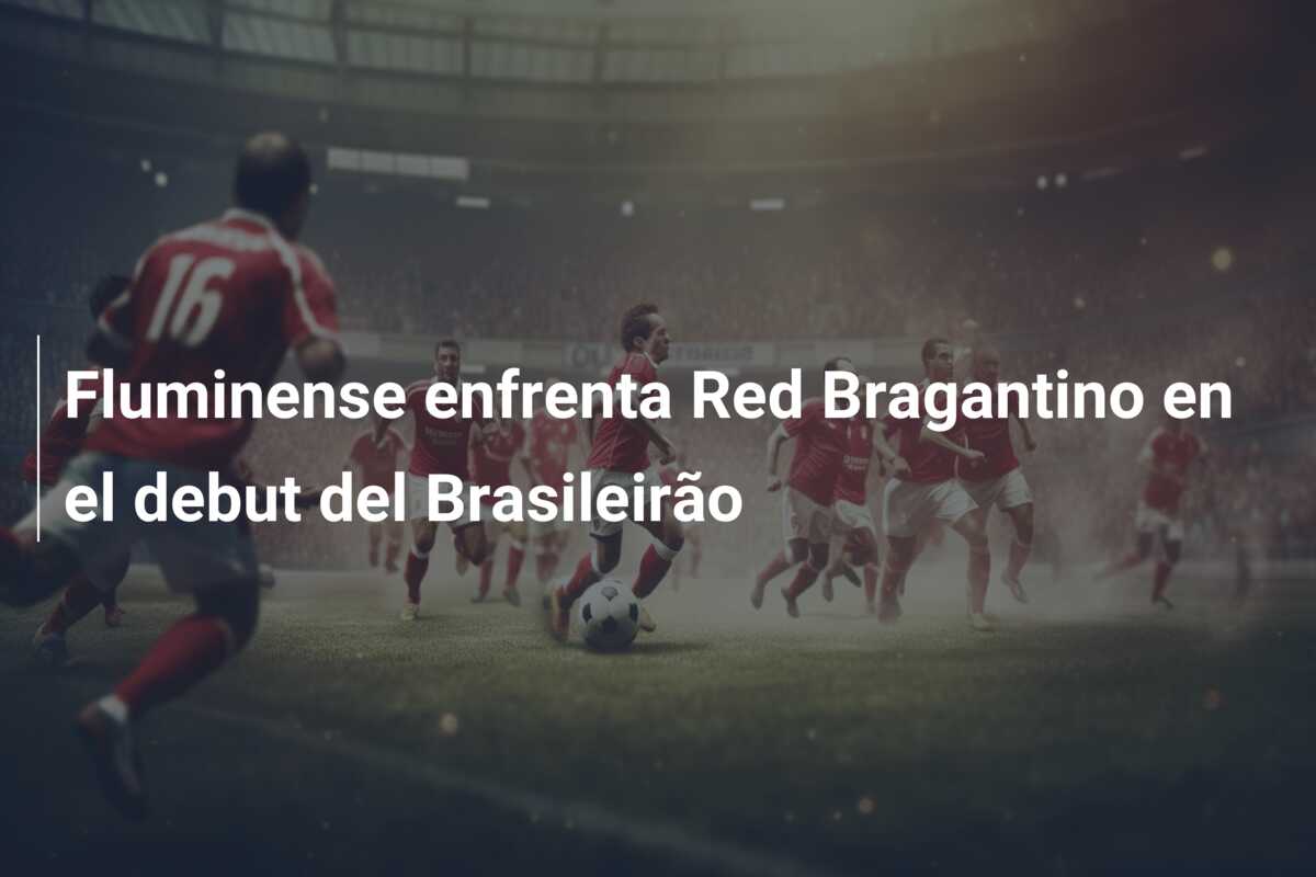 Fluminense enfrenta Red Bragantino en el debut del Brasileirão
