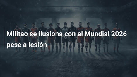 Militao se ilusiona con el Mundial 2026 pese a lesión