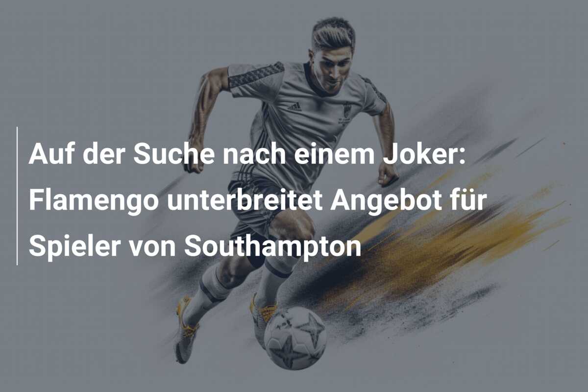 Auf der Suche nach einem Joker: Flamengo unterbreitet Angebot für Spieler von Southampton