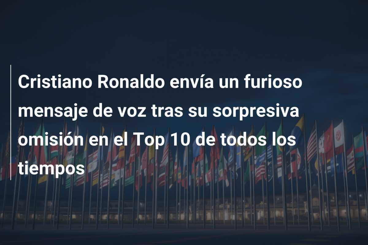 Cristiano Ronaldo envía un furioso mensaje de voz tras su sorpresiva omisión en el Top 10 de todos los tiempos