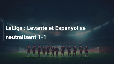 LaLiga : Levante et Espanyol se neutralisent 1-1