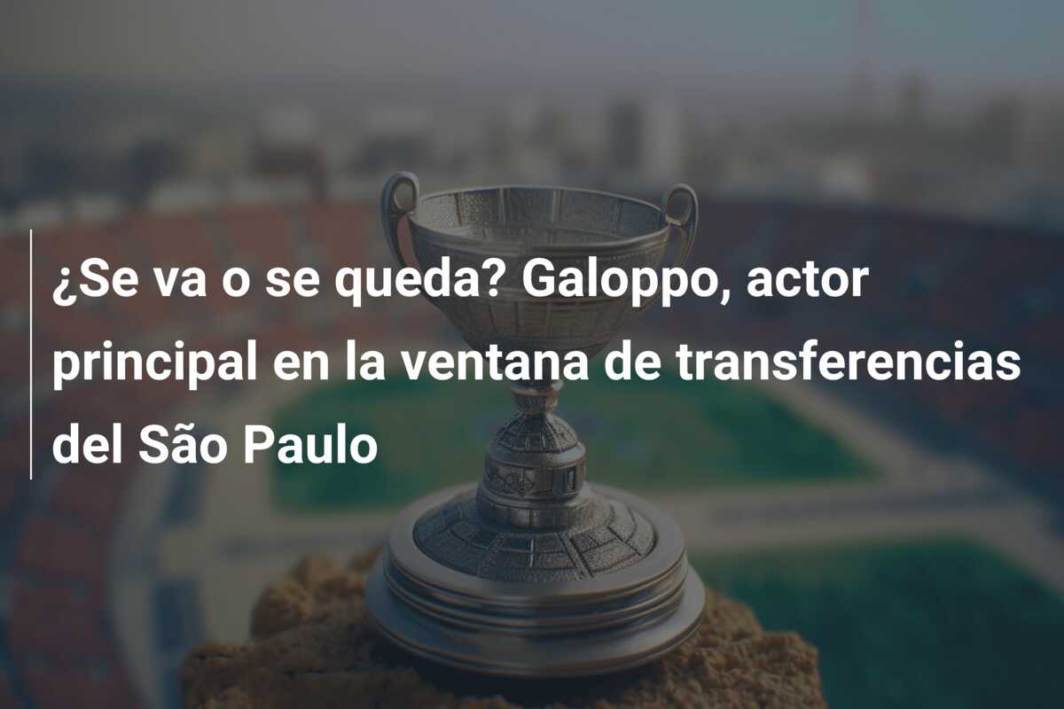 ¿Se va o se queda? Galoppo, actor principal en la ventana de transferencias del São Paulo