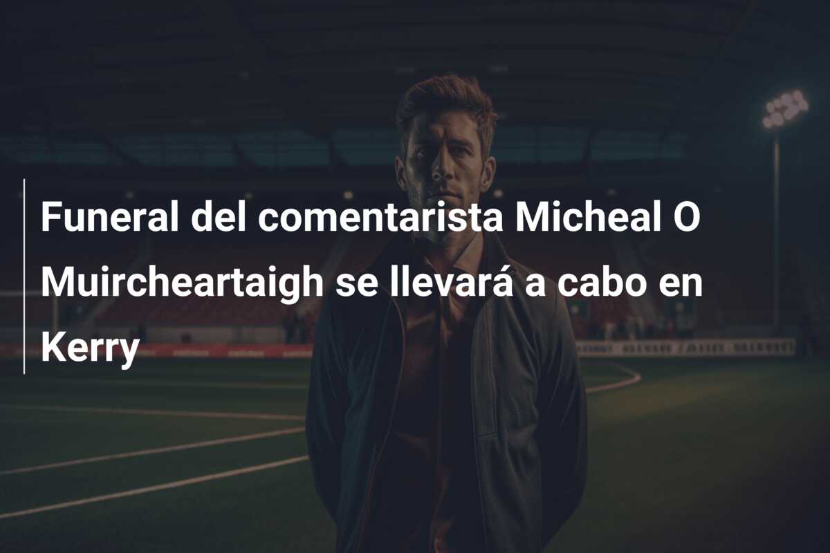 Funeral del comentarista Micheal O Muircheartaigh se llevará a cabo en Kerry