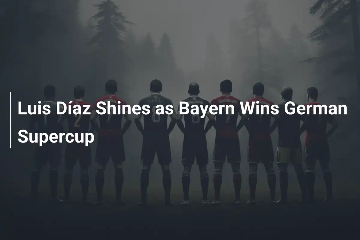 Luis Díaz glänzt – Bayern gewinnt DFL-Supercup
