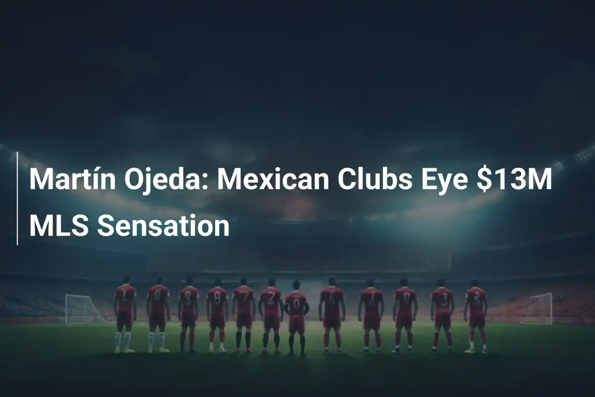 Martín Ojeda: I Club Messicani Sognano la Stella da 13 Milioni della MLS