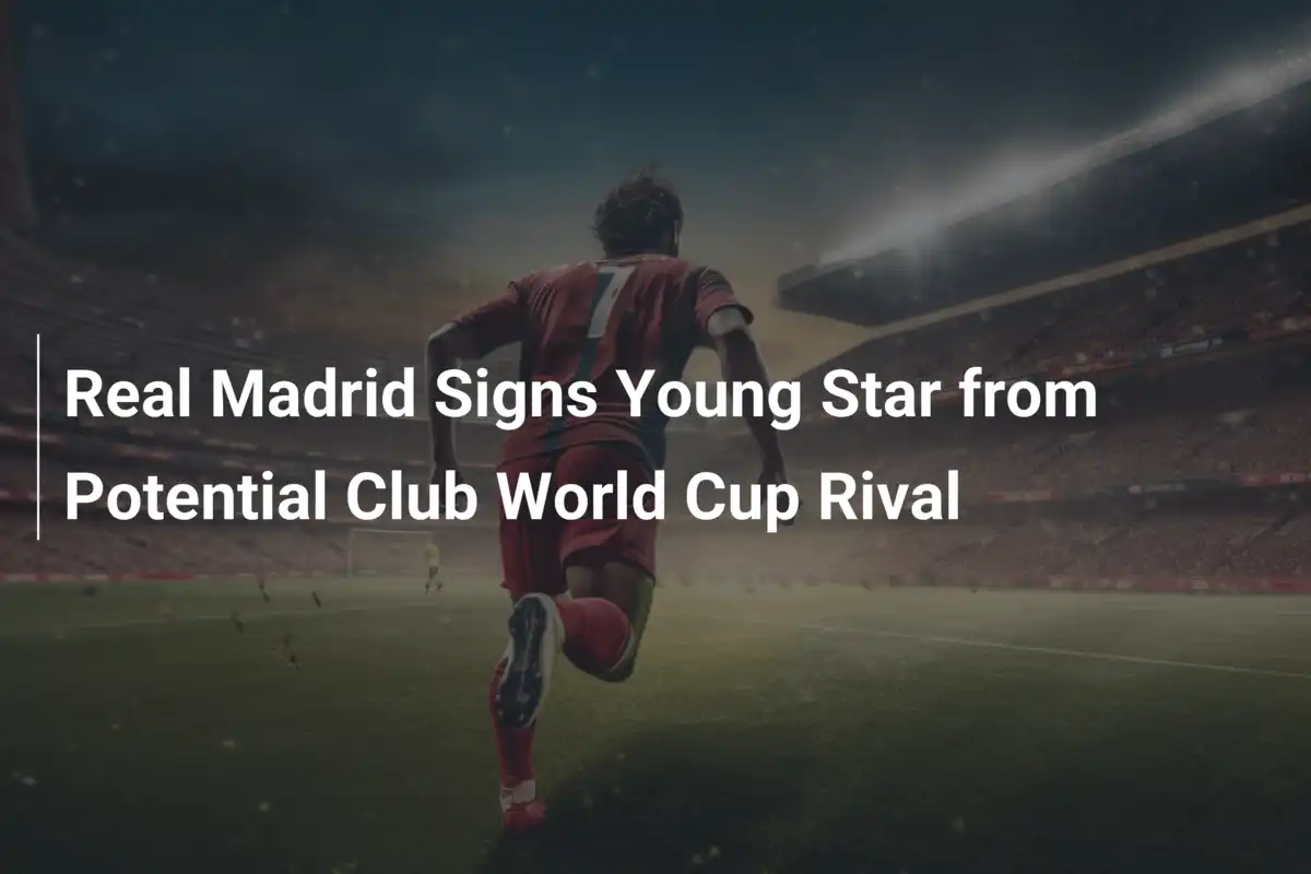 Real Madrid Signs Young Star from Potential Club World Cup Rival
