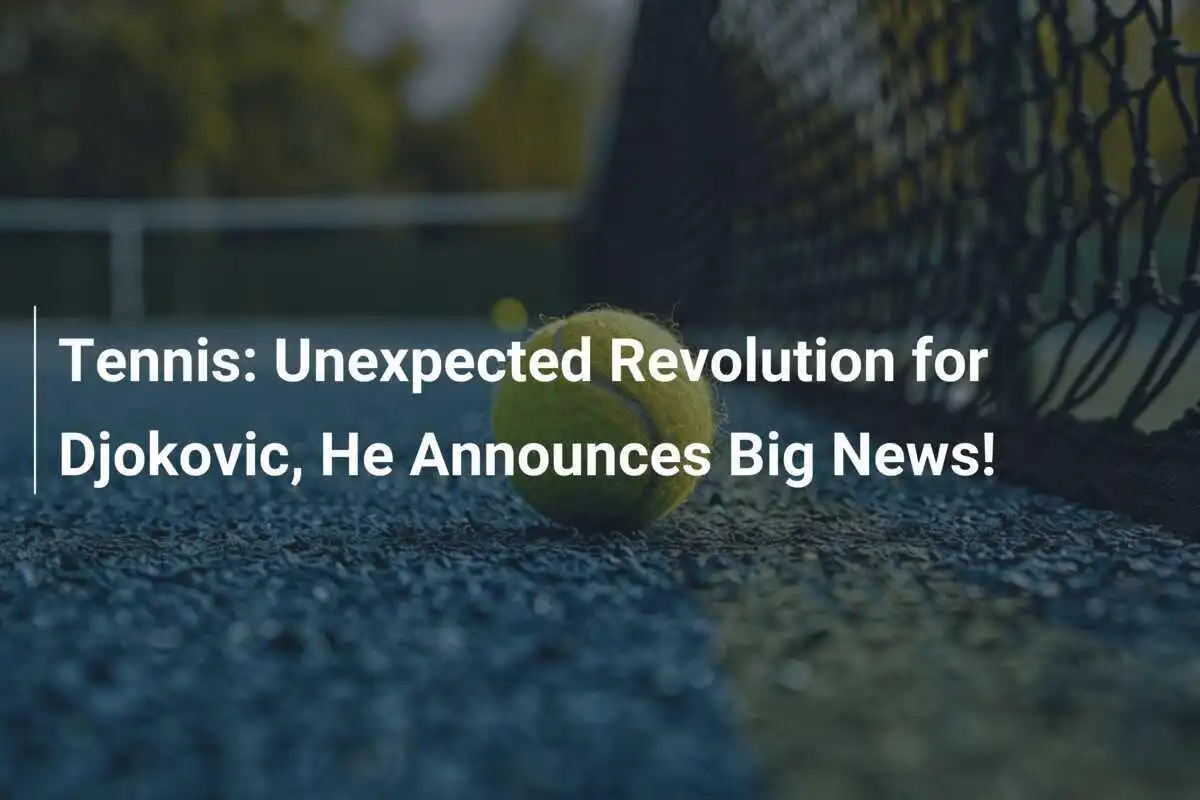 Tennis: Unerwartete Revolution für Djokovic, er kündigt große Neuigkeiten an!