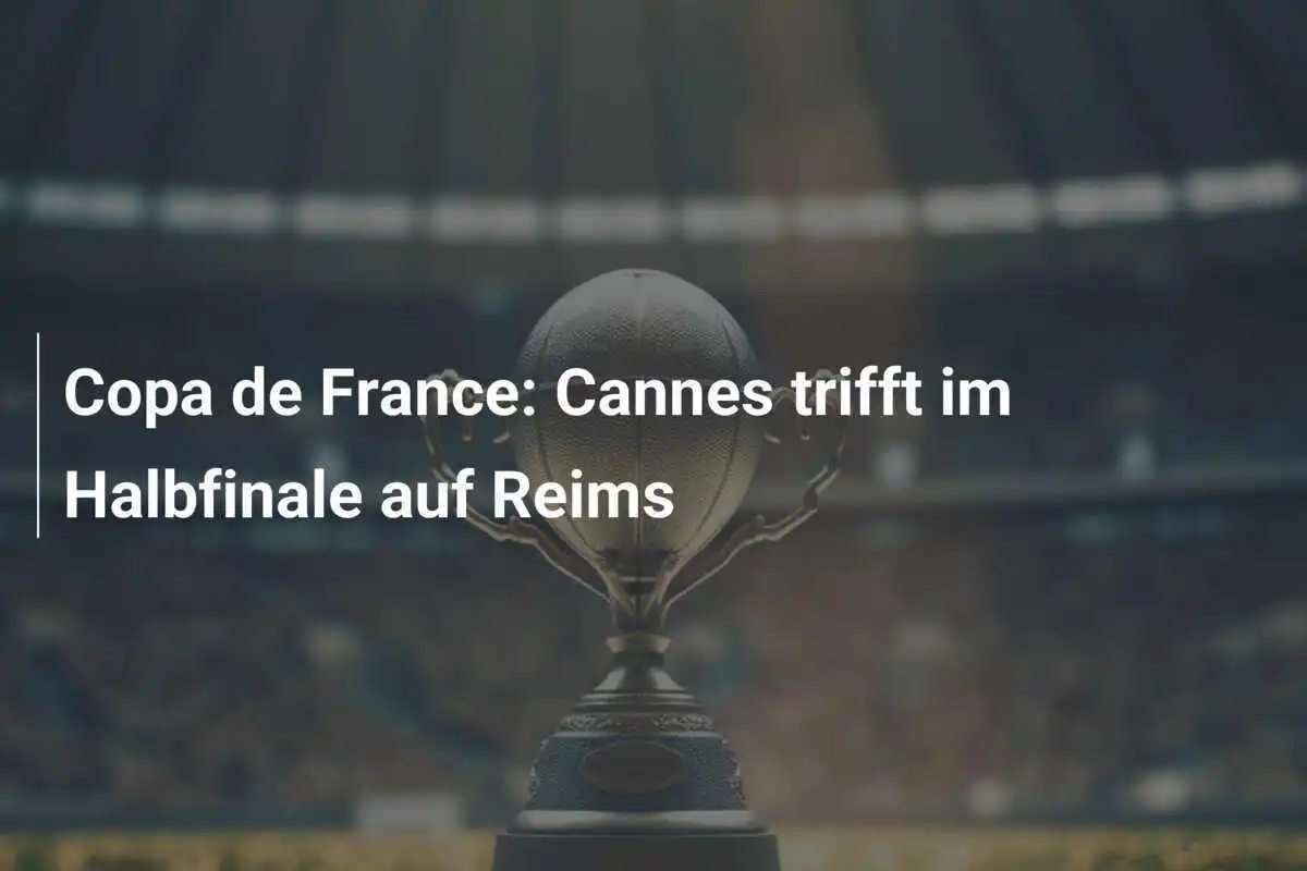 Copa de France: Cannes trifft im Halbfinale auf Reims