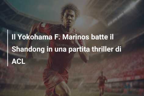 Il Yokohama F. Marinos batte il Shandong in una partita thriller di ACL